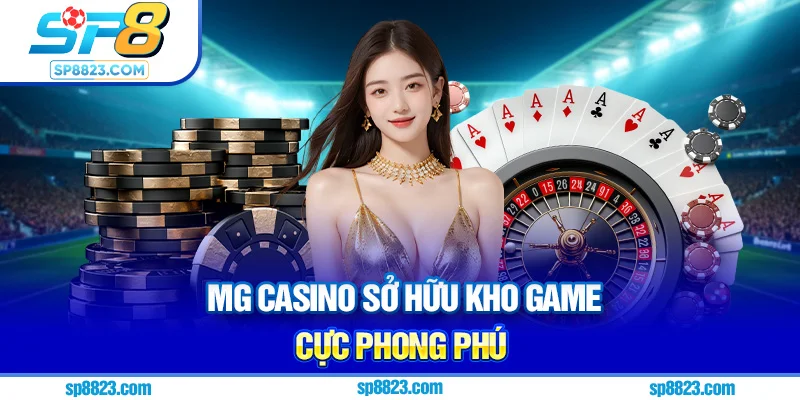 MG casino sở hữu kho game cực phong phú