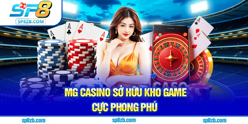 MG casino sở hữu kho game cực phong phú