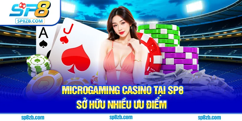 Microgaming Casino tại Sp8 sở hữu nhiều ưu điểm