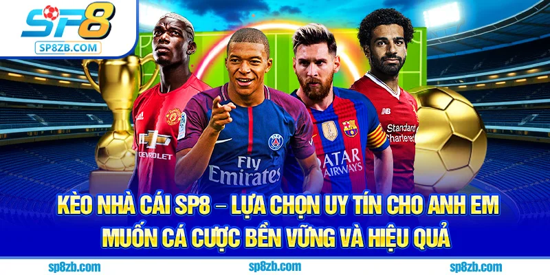 Kèo nhà cái SP8 – lựa chọn uy tín cho anh em muốn cá cược bền vững và hiệu quả