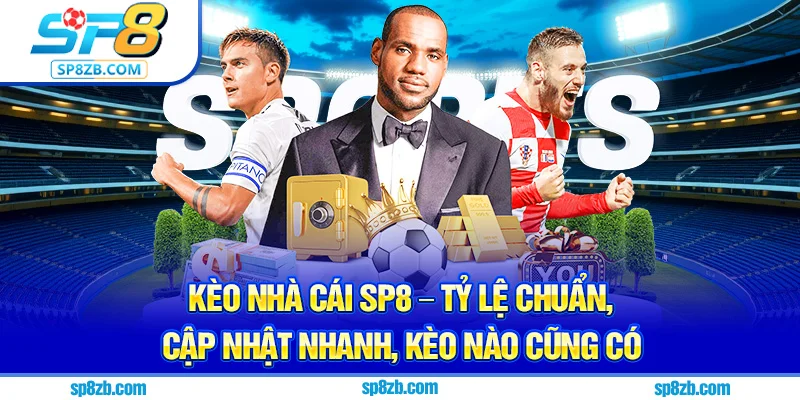 Kèo Nhà Cái SP8 – Tỷ Lệ Chuẩn, Cập Nhật Nhanh, Kèo Nào Cũng Có