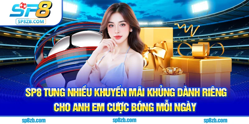 SP8 tung nhiều khuyến mãi khủng dành riêng cho anh em cược bóng mỗi ngày