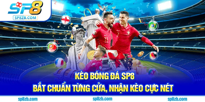 Kèo Bóng Đá SP8 – Bắt Chuẩn Từng Cửa, Nhận Kèo Cực Nét