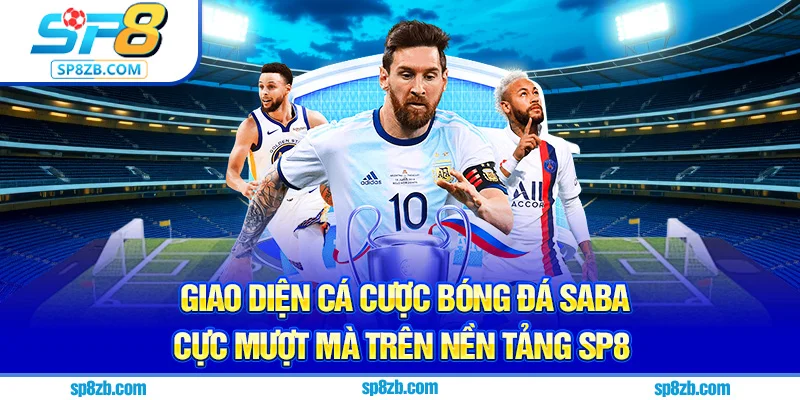 Giao diện cá cược bóng đá saba cực mượt mà trên nền tảng SP8
