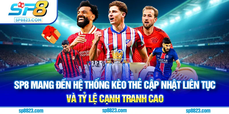 SP8 mang đến hệ thống kèo thẻ cập nhật liên tục và tỷ lệ cạnh tranh cao
