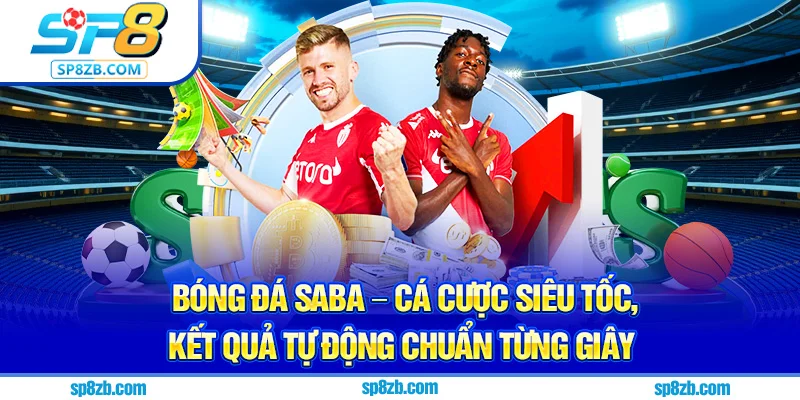 Bóng Đá Saba – Cá Cược Siêu Tốc, Kết Quả Tự Động Chuẩn Từng Giây
