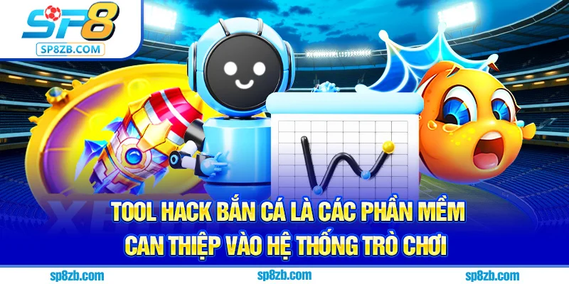Tool hack bắn cá là các phần mềm can thiệp vào hệ thống trò chơi