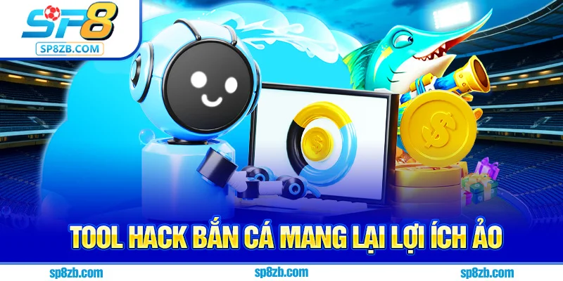 Tool hack bắn cá mang lại lợi ích ảo