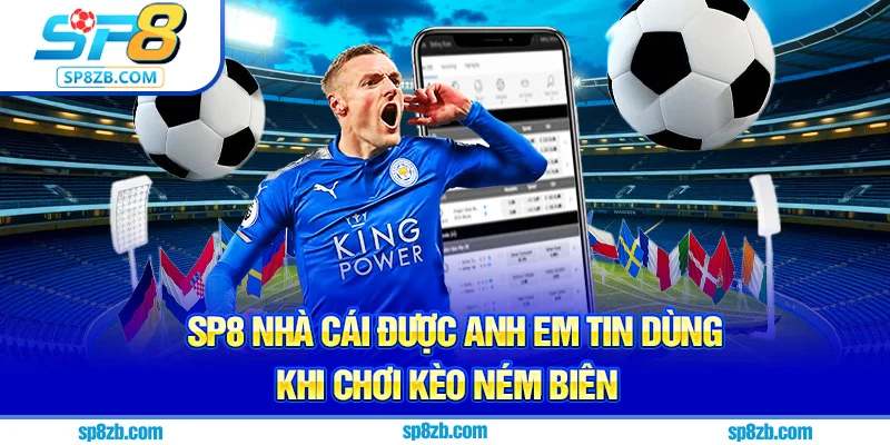 SP8 – Nhà cái được anh em tin dùng khi chơi kèo ném biên
