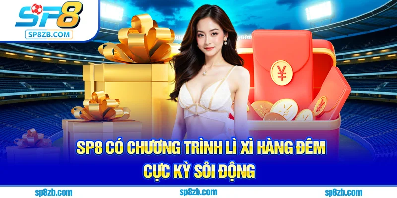 Sp8 có chương trình lì xì hàng đêm cực kỳ sôi động