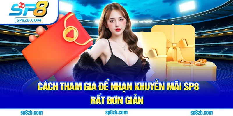 Cách tham gia để nhận khuyến mãi Sp8 rất đơn giản